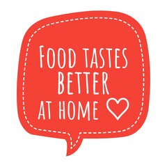 ''Food tastes better at home'' Lettering