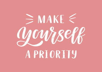 Make yourself a priority hand drawn lettering. Self love quote. 