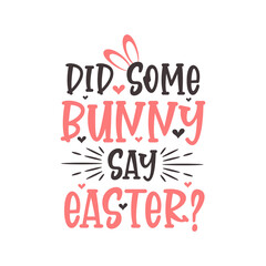 Fototapeta na wymiar Did some bunny say easter? Easter funny design