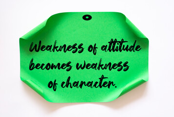 Inspirational motivational quote. Weakness of attitude becomes weakness of character.