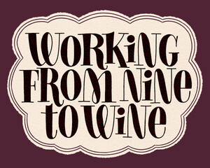 Working From Nine To Wine Hand Lettering Typography. Text For Restaurant, Winery, Vineyard, Festival. Phrase For Menu, Print, Card, Poster, Web Design Element. Vector Vintage Frame With Paper Texture