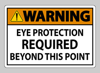 Warning Sign Eye Protection Required Beyond This Point on white background
