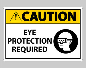 Caution sign Eye Protection Required on white background