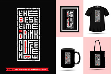 Quote motivation Tshirt The Best Time To Drink Coffee Now. Trendy typography lettering vertical design template for print t shirt fashion clothing poster, tote bag, mug and merchandise