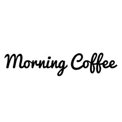 ''Morning coffee'' Lettering