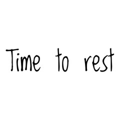 ''Time to rest'' Lettering