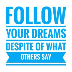 ''Follow your dreams despite of what others say'' Lettering