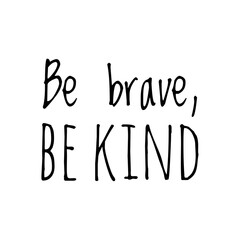 ''Be brave, be kind'' Lettering