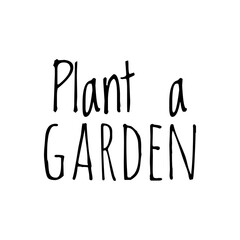 ''Plant a garden'' Lettering