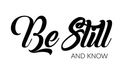 Be Still and know, Christian Quote for print or use as poster, card, flyer or T Shirt