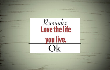 Inspire quote “Love the life you live”