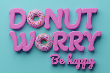 Donut worry be happy inscription with donuts with colorful icing and sprinkles on blue background. Sweet background. Colorful background. 3D render.