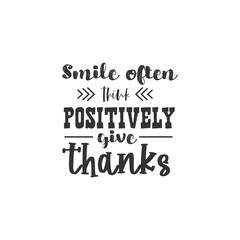 Smile Often Think Positively Give Thanks. For fashion shirts, poster, gift, or other printing press. Motivation Quote. Inspiration Quote.