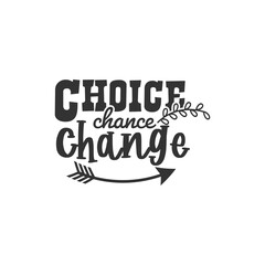 Choice Chance Change. For fashion shirts, poster, gift, or other printing press. Motivation Quote. Inspiration Quote.