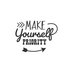 Make Yourself Priority. For fashion shirts, poster, gift, or other printing press. Motivation Quote. Inspiration Quote.