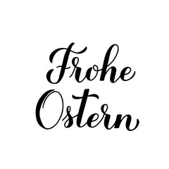 Happy Easter calligraphy hand lettering in German language isolated on white. Easter celebration typography poster. Vector template for party invitation, greeting card, banner, sticker, etc.
