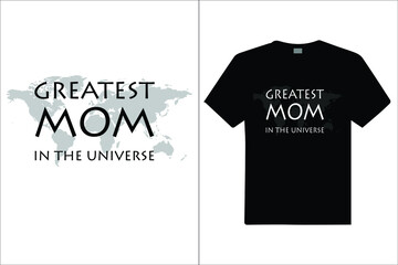 Greatest Mom In The Universe T Shirt. Design for t shirt, vector design illustration, it can use for label, logo, sign, poster, mug, cards sticker or printing for the t-shirt.