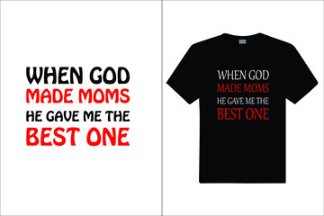 When God Made Moms He Gave Me The Best One T Shirt. Design for t shirt, vector design illustration, it can use for label, logo, sign, poster, mug, cards sticker or printing for the t-shirt.