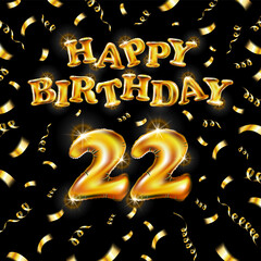 22 Happy Birthday message made of golden inflatable balloon twenty two letters isolated on black background fly on gold ribbons with confetti. Happy birthday party balloons concept vector illustration