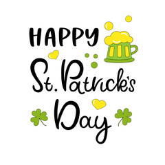 Hand lettered St. Patrick's Day. Celebration hand drawn quote. Beer mug, shamrock. Perfect for advertising, poster, postcard, card, invitation, banner, lettering typography. Vector illustration..