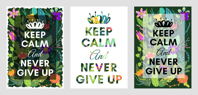 Keep calm and never give up. A creative poster with a motivating lettering on a bright floral background. A set of typographic templates for posters, postcards, invitations.