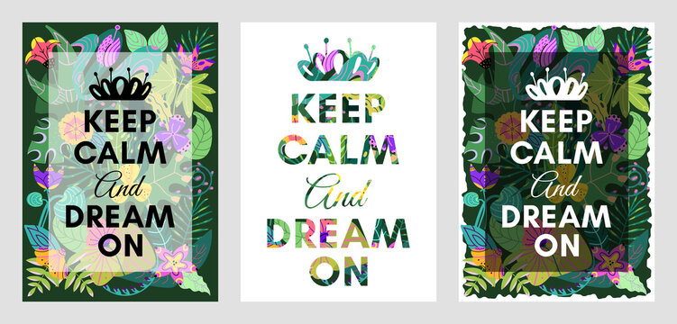 Keep calm and dream on. A creative poster with a motivating lettering on a bright floral background. A set of typographic templates for posters, postcards, invitations.