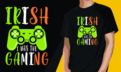 Irish, I was the Gaming, Funny St Patrick's Day T-shirt © manikvskhan