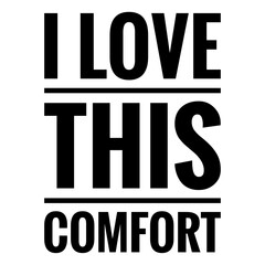 Fototapeta premium ''I love this comfort'' Lettering