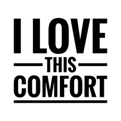 ''I love this comfort'' Lettering