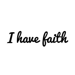 Fototapeta na wymiar ''I have faith'' Lettering