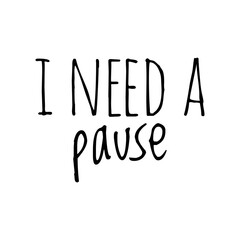 ''I need a pause'' Lettering