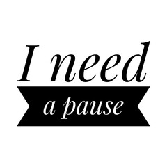 ''I need a pause'' Lettering