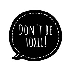 ''Don't be toxic'' Lettering