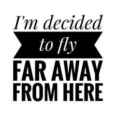 ''I'm decided to fly far away from here'' Lettering