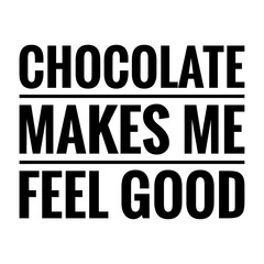 ''Chocolate makes me feel good'' Lettering