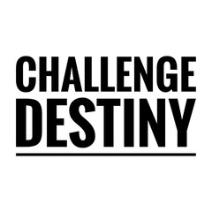 ''Challenge destiny'' Lettering