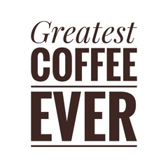 ''Greatest coffee ever'' Lettering