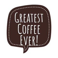 ''Greatest coffee ever'' Lettering
