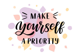 Make yourself a priority hand drawn lettering. Self love quote.