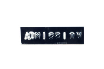 Embossed letter in word admission on black banner with white background
