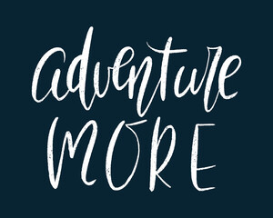 Adventure more hand drawn lettering. Inspirational short message. Vector illustration. Poster, postcard and textile print design.