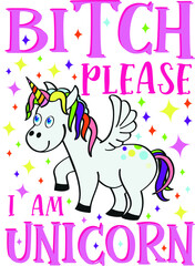 Bitch please I am unicorn design 