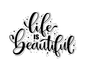 Modern vector lettering. Inspirational hand lettered quote for wall poster. Printable calligraphy phrase. T-shirt print design. Life Is Beautiful