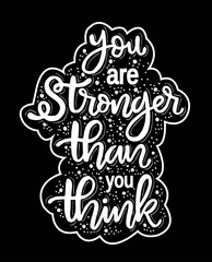 You are stronger than you think. hand lettering, motivational quotes