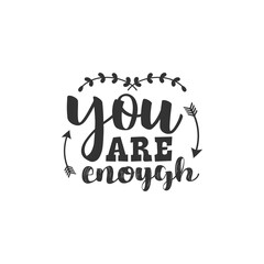 You Are Enough. For fashion shirts, poster, gift, or other printing press. Motivation Quote. Inspiration Quote.