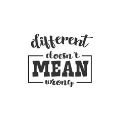 Different Doesn't Mean Wrong. For fashion shirts, poster, gift, or other printing press. Motivation Quote. Inspiration Quote.