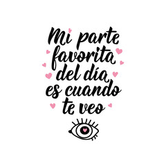 My favorite part of the day is when i see you - in Spanish. Lettering. Ink illustration. Modern brush calligraphy.