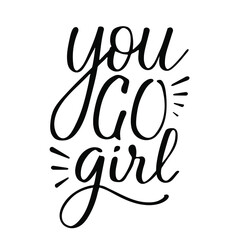 You go girl hand lettering feminism poster. International womens day greeting card. Motivational quote. Vector design for print, banner, t-shirt.