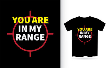 You are in my range lettering design for t shirt