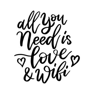 All you need is love & wifi. Hand drawn typography. Modern calligraphic design. Motivational quote.	